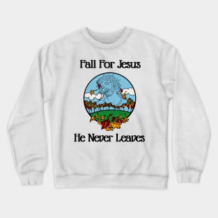 Fall For Jesus, He Never Leaves Crewneck Sweatshirt